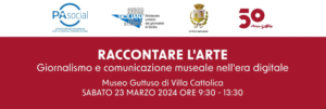 A Bagheria Assostampa, Comune e Pa Social raccontano l’arte. Il giornalismo e la comunicazione museale nell’era digitale – Sabato 23 Marzo 2024 alle ore 09.30 al Museo Guttuso